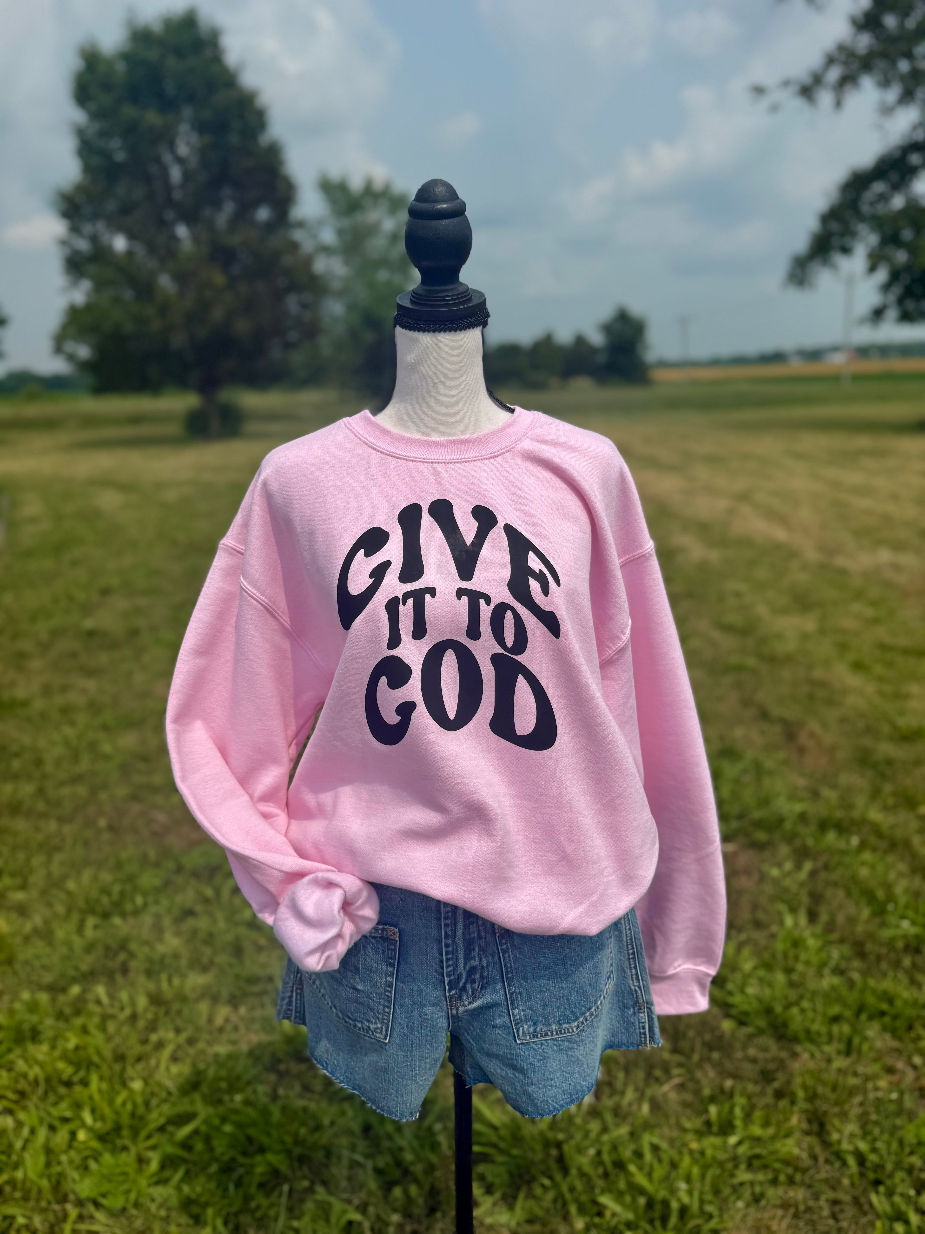 Give it to God Sweatshirt